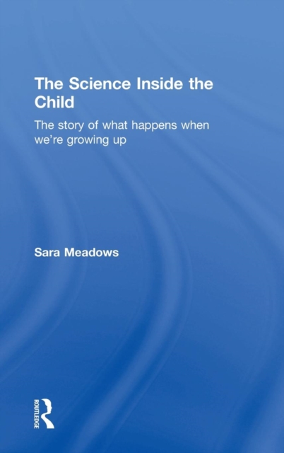 The Science inside the Child : The story of what happens when we're growing up, Hardback Book