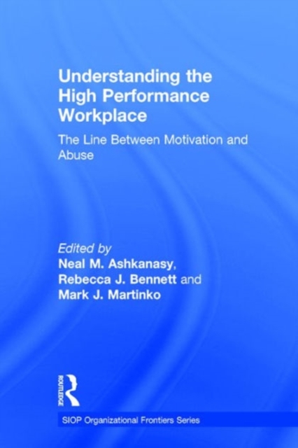 Understanding the High Performance Workplace : The Line Between Motivation and Abuse, Hardback Book