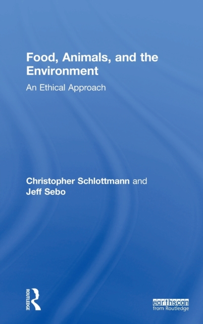 Food, Animals, and the Environment : An Ethical Approach, Hardback Book