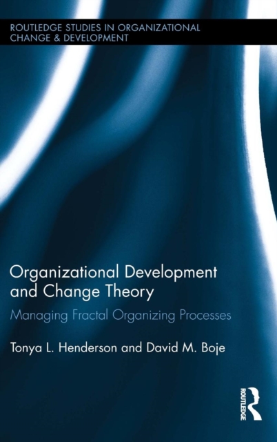 Organizational Development and Change Theory : Managing Fractal Organizing Processes, Hardback Book