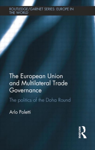 The European Union and Multilateral Trade Governance : The Politics of the Doha Round, Paperback / softback Book