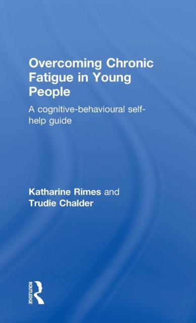 Overcoming Chronic Fatigue in Young People : A cognitive-behavioural self-help guide, Hardback Book