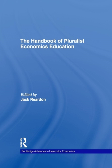 The Handbook of Pluralist Economics Education, Paperback / softback Book