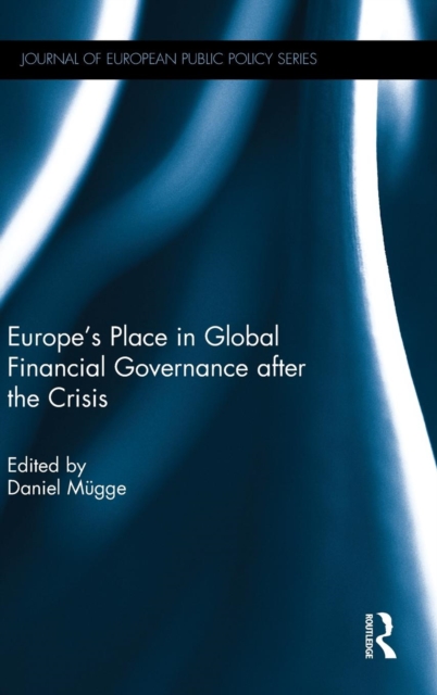 Europe’s Place in Global Financial Governance after the Crisis, Hardback Book