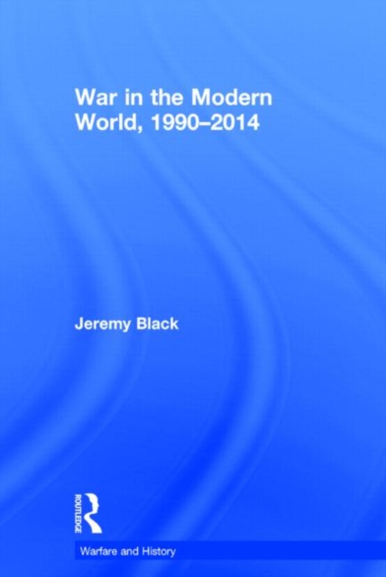 War in the Modern World, 1990-2014, Hardback Book