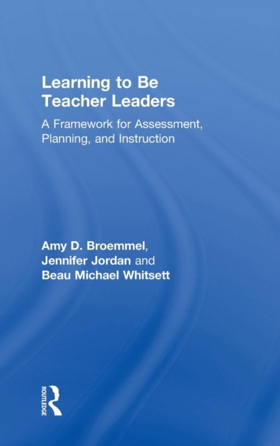 Learning to Be Teacher Leaders : A Framework for Assessment, Planning, and Instruction, Hardback Book