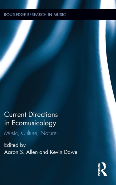 Current Directions in Ecomusicology : Music, Culture, Nature, Hardback Book