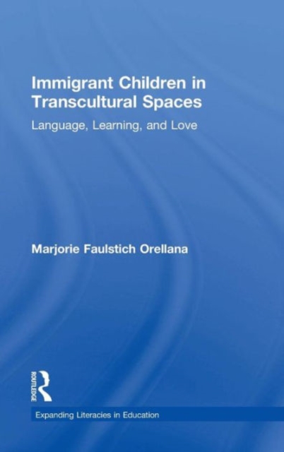 Immigrant Children in Transcultural Spaces : Language, Learning, and Love, Hardback Book