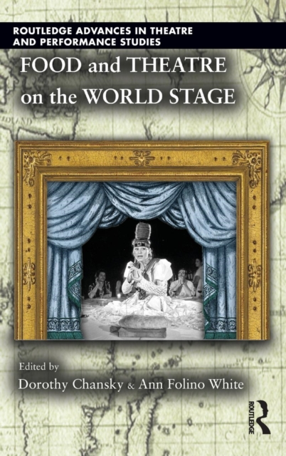 Food and Theatre on the World Stage, Hardback Book