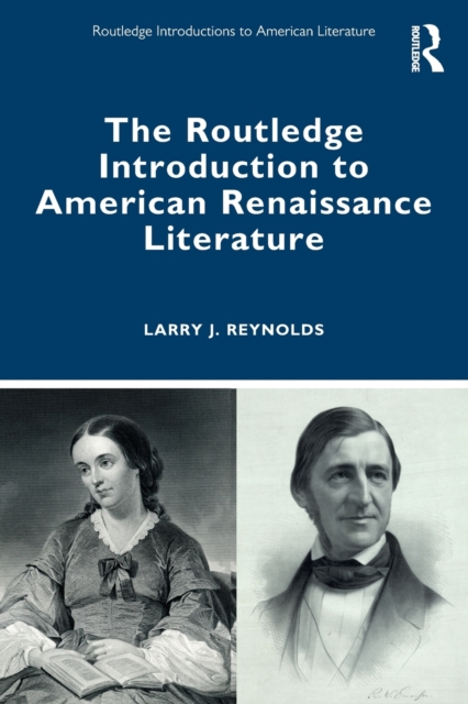 The Routledge Introduction to American Renaissance Literature, Paperback / softback Book