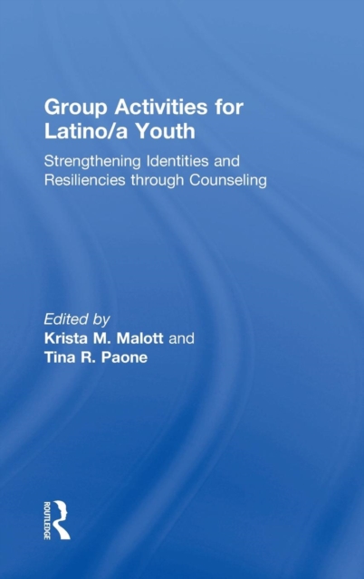 Group Activities for Latino/a Youth : Strengthening Identities and Resiliencies through Counseling, Hardback Book