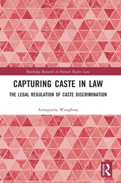 Capturing Caste in Law : The Legal Regulation of Caste Discrimination, Hardback Book