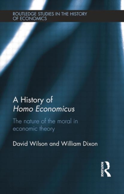 A History of Homo Economicus : The Nature of the Moral in Economic Theory, Paperback / softback Book