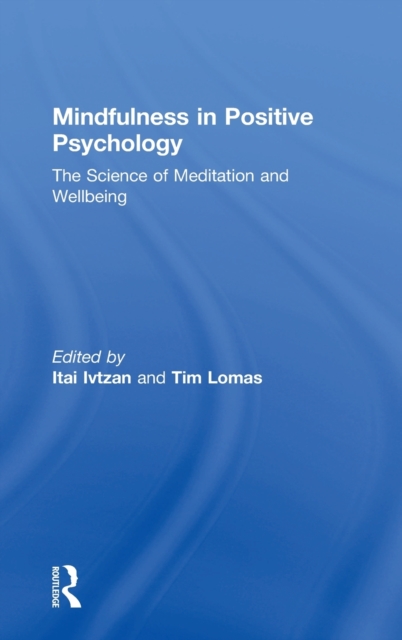 Mindfulness in Positive Psychology : The Science of Meditation and Wellbeing, Hardback Book