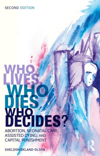 Who Lives, Who Dies, Who Decides? : Abortion, Neonatal Care, Assisted Dying, and Capital Punishment, Paperback Book