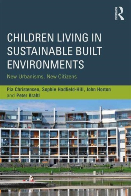 Children Living in Sustainable Built Environments : New Urbanisms, New Citizens, Paperback / softback Book