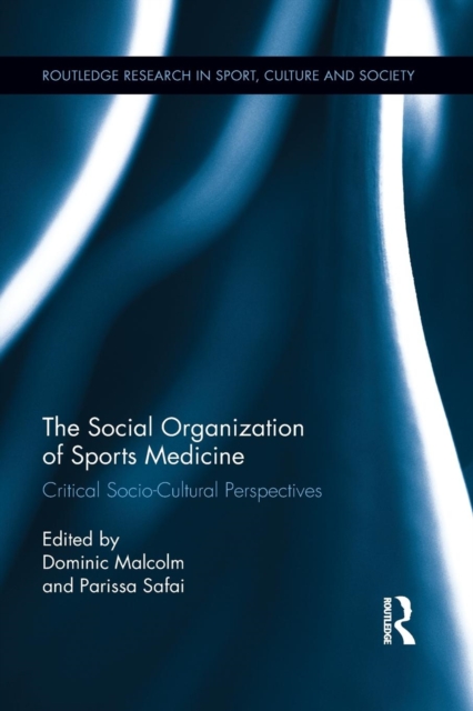 The Social Organization of Sports Medicine : Critical Socio-Cultural Perspectives, Paperback / softback Book
