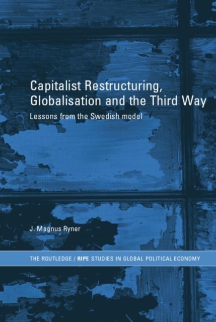 Capitalist Restructuring, Globalization and the Third Way : Lessons from the Swedish Model, Paperback / softback Book