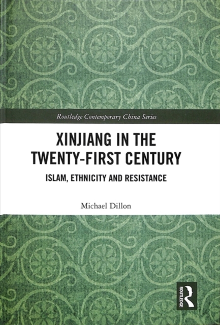 Xinjiang in the Twenty-First Century : Islam, Ethnicity and Resistance, Hardback Book