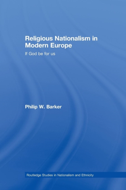 Religious Nationalism in Modern Europe : If God be for Us, Paperback / softback Book
