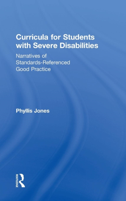 Curricula for Students with Severe Disabilities : Narratives of Standards-Referenced Good Practice, Hardback Book
