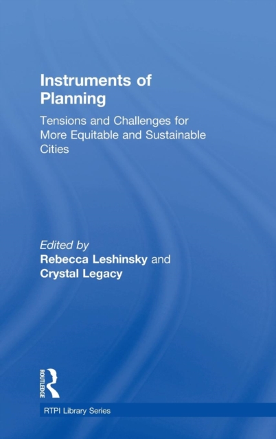 Instruments of Planning : Tensions and challenges for more equitable and sustainable cities, Hardback Book