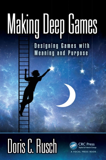 Making Deep Games : Designing Games with Meaning and Purpose, Paperback / softback Book