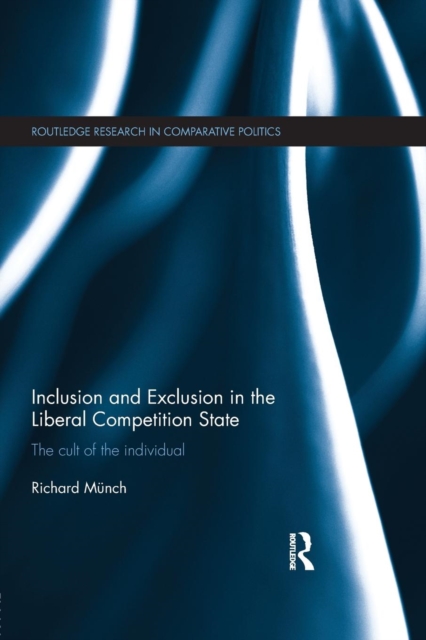Inclusion and Exclusion in the Liberal Competition State : The Cult of the Individual, Paperback / softback Book