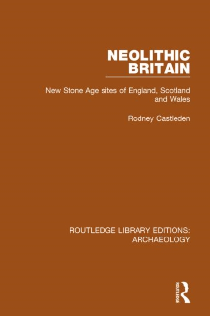 Neolithic Britain : New Stone Age sites of England, Scotland and Wales, Hardback Book