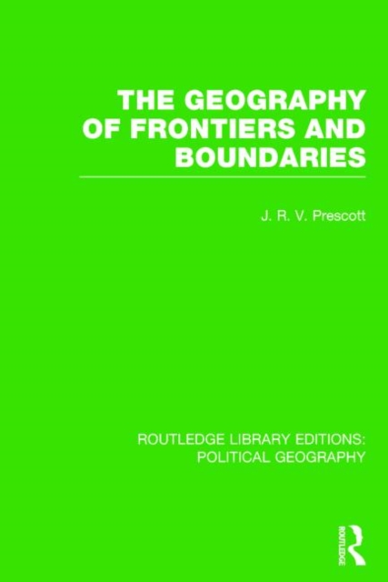 The Geography of Frontiers and Boundaries (Routledge Library Editions: Political Geography), Hardback Book