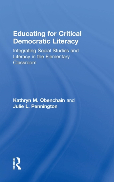 Educating for Critical Democratic Literacy : Integrating Social Studies and Literacy in the Elementary Classroom, Hardback Book