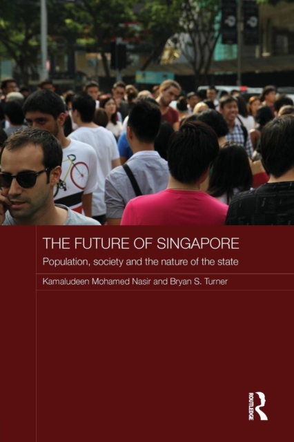 The Future of Singapore : Population, Society and the Nature of the State, Paperback / softback Book
