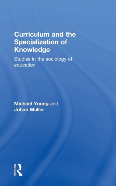 Curriculum and the Specialization of Knowledge : Studies in the sociology of education, Hardback Book