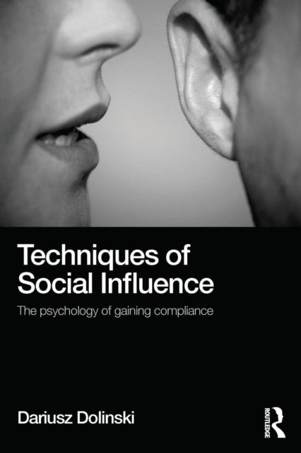 Techniques of Social Influence : The psychology of gaining compliance, Paperback / softback Book