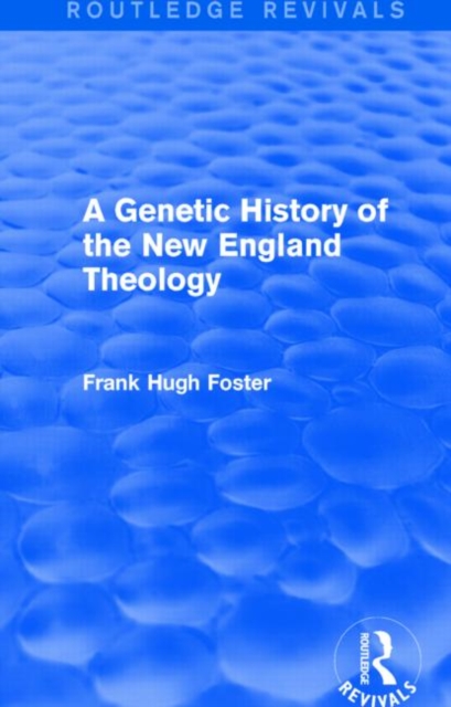 A Genetic History of New England Theology (Routledge Revivals), Paperback / softback Book