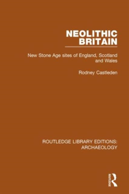 Neolithic Britain : New Stone Age sites of England, Scotland and Wales, Paperback / softback Book