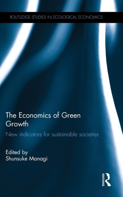The Economics of Green Growth : New indicators for sustainable societies, Hardback Book