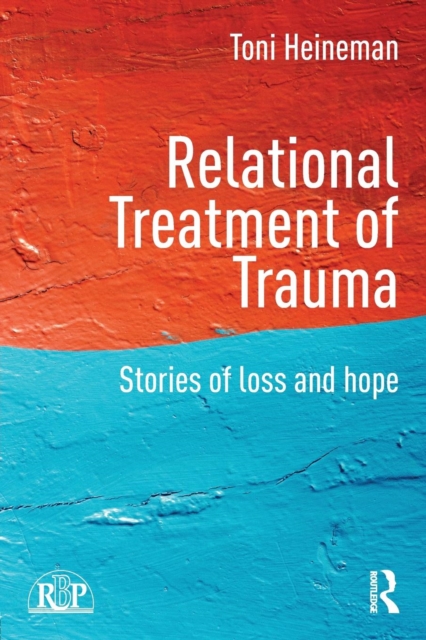 Relational Treatment of Trauma : Stories of loss and hope, Paperback / softback Book