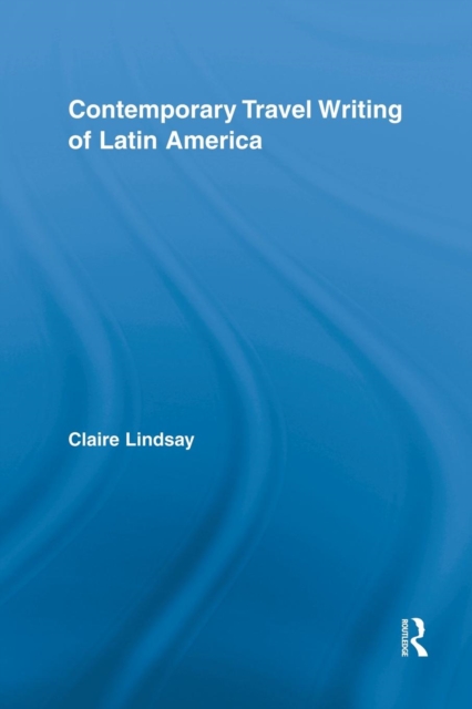 Contemporary Travel Writing of Latin America, Paperback / softback Book