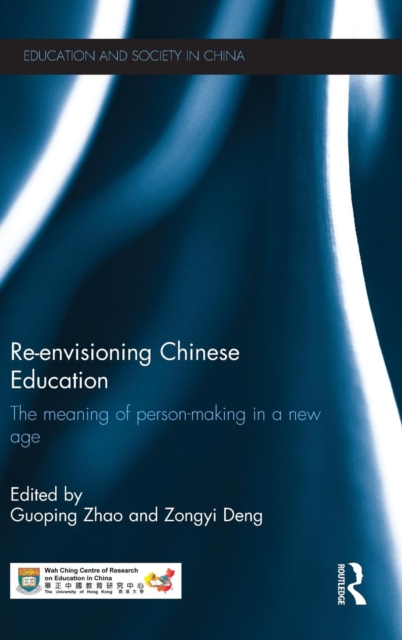 Re-envisioning Chinese Education : The meaning of person-making in a new age, Hardback Book