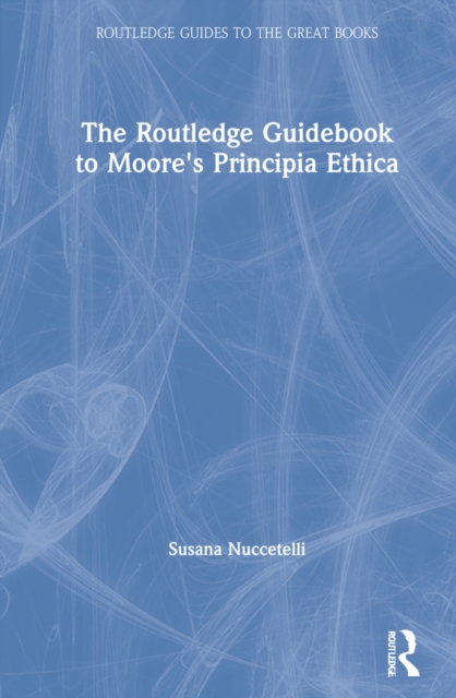 The Routledge Guidebook to Moore's Principia Ethica, Hardback Book