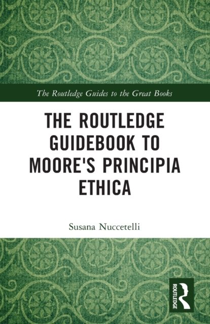 The Routledge Guidebook to Moore's Principia Ethica, Paperback / softback Book