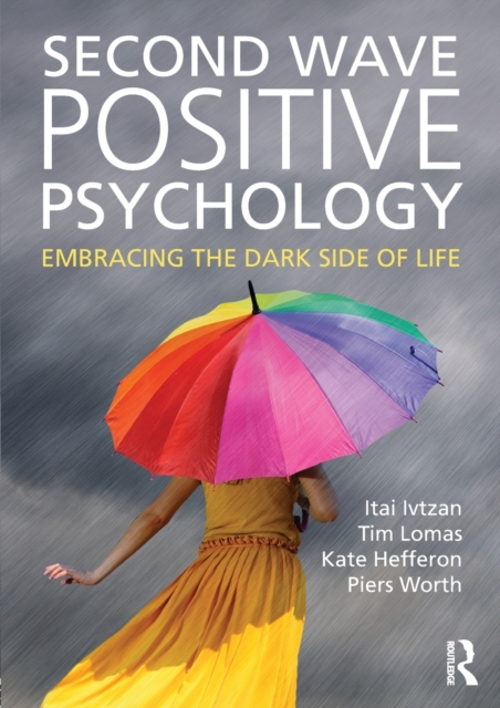 Second Wave Positive Psychology : Embracing the Dark Side of Life, Paperback / softback Book