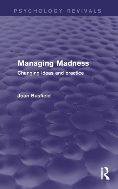 Managing Madness : Changing Ideas and Practice, Hardback Book