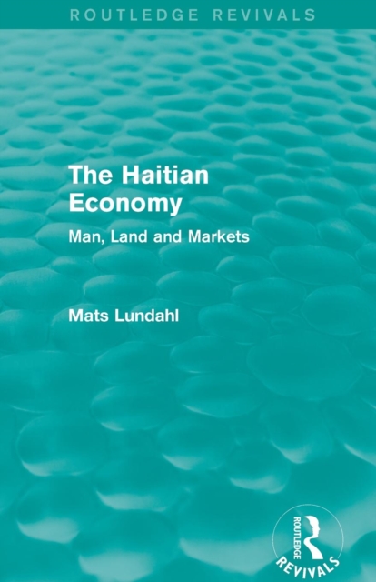 The Haitian Economy (Routledge Revivals) : Man, Land and Markets, Paperback / softback Book