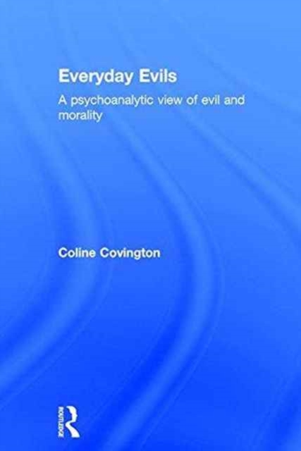 Everyday Evils : A psychoanalytic view of evil and morality, Hardback Book
