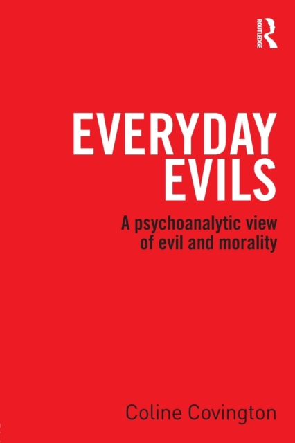 Everyday Evils : A psychoanalytic view of evil and morality, Paperback / softback Book