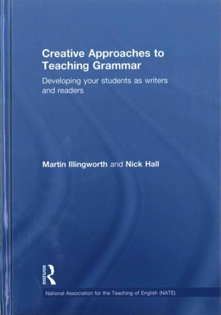 Creative Approaches to Teaching Grammar : Developing your students as writers and readers, Hardback Book