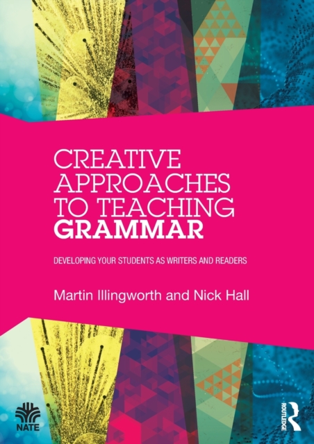 Creative Approaches to Teaching Grammar : Developing your students as writers and readers, Paperback / softback Book