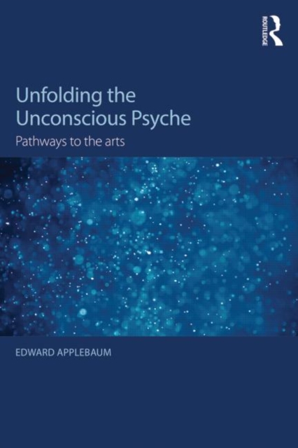 Unfolding the Unconscious Psyche : Pathways to the Arts, Paperback / softback Book